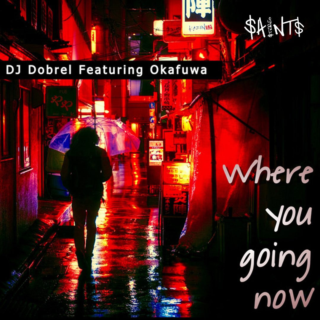 cover art for "Where You Going Now" by DJ Dobrel and Okafuwa