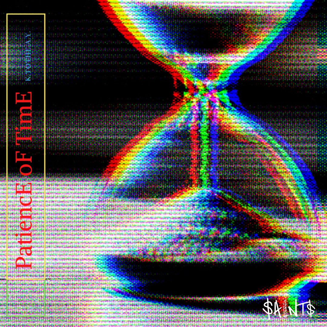 K.tothe.A.Y.'s “PatiencE Of TimE”